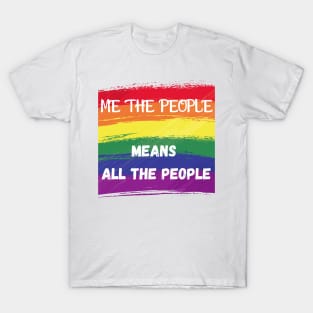 ME THE PEOPLE MEANS ALL THE PEOPLE T-Shirt